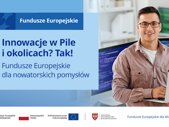 Innowacje w Pile i okolicach? Tak! Fundusze Europejskie dla nowatorskich pomysłów