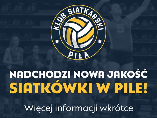 Klub Siatkarski Piła – jesteśmy nowym klubem!