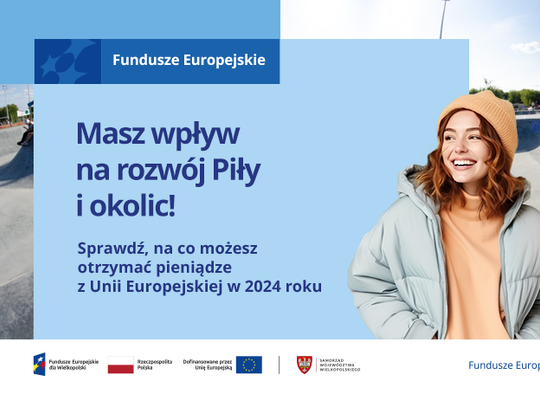 Masz wpływ na rozwój Piły i okolic! Sprawdź, na co możesz otrzymać pieniądze z Unii Europejskiej w 2024 roku