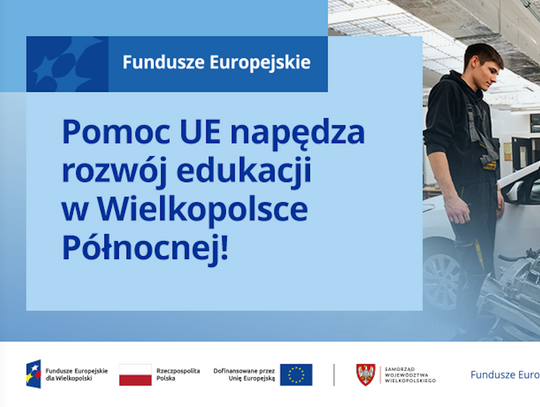 Pomoc UE napędza rozwój edukacji w Wielkopolsce Północnej!