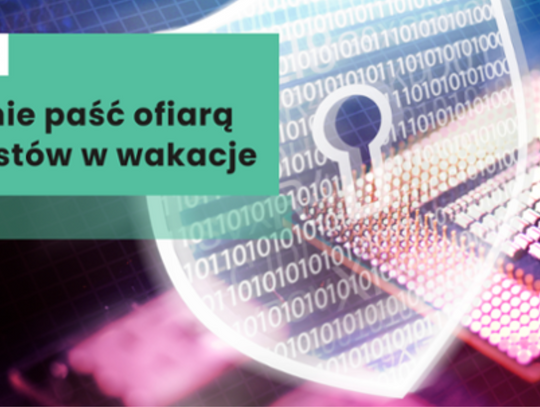 Wakacje dobiegają do końca, ale oszuści ciągle działają!