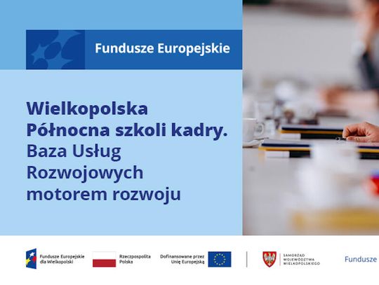 Wielkopolska Północna szkoli kadry. Baza Usług Rozwojowych motorem rozwoju