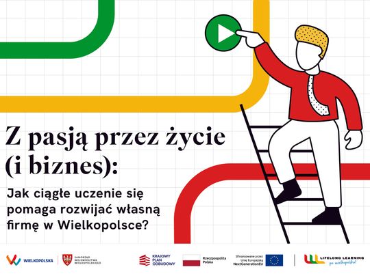 Z pasją przez życie (i biznes): Jak ciągłe uczenie się pomaga rozwijać własną firmę w Wielkopolsce? Z pasją przez życie (i biznes): Jak ciągłe uczenie się pomaga rozwijać własną firmę w Wielkopolsce?